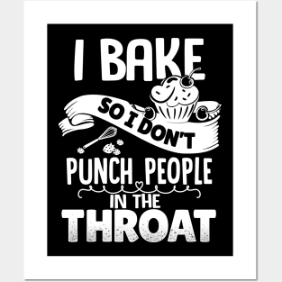 I Bake So I Don't Punch People In The Throat Posters and Art